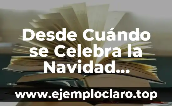 Desde Cuándo se Celebra la Navidad Exactamente