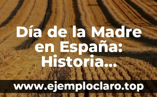 Día de la Madre en España: Historia, Tradiciones y Regalos