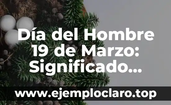 Día del Hombre 19 de Marzo: Significado, Orígenes y Tradiciones