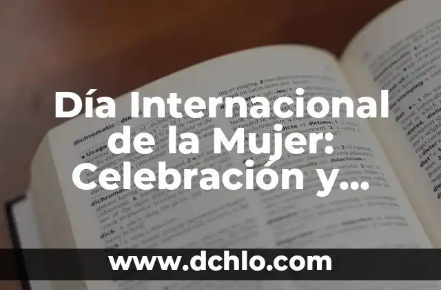 ¿Qué es la Liga de Naciones? - La Historia y el Propósito Detrás de Esta Organización Internacional 4 Día Internacional de la Mujer: Celebración y Reflexión