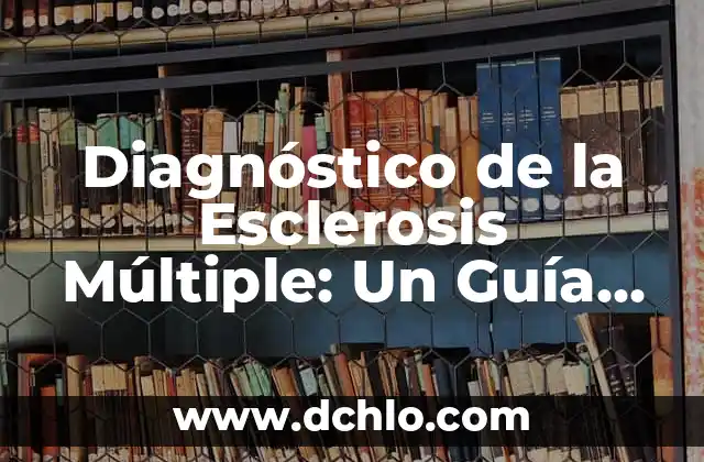 Cómo Dejar de Ser una Persona Tóxica: Un Guía para Cambiar 6 Diagnóstico de la Esclerosis Múltiple: Un Guía Completo