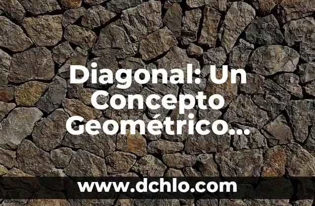 Constituyente de 1856 a 1857: Un Capítulo Fundamental en la Historia Mexicana 5 Diagonal: Un Concepto Geométrico Fundamental