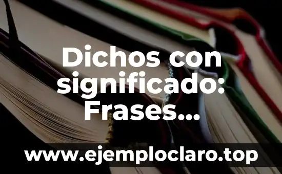 Dichos con significado: Frases populares con un mensaje profundo