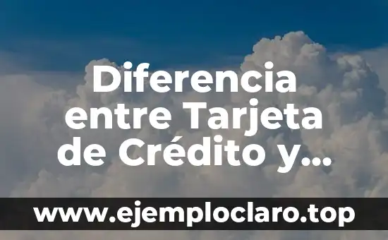 Diferencia entre Tarjeta de Crédito y Débito: Entendiendo las Opciones de Pago