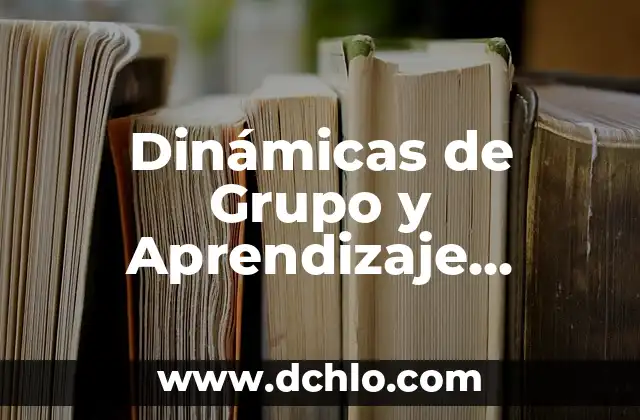 Mercado de Corto Plazo: Entendiendo sus Dinámicas 7 Dinámicas de Grupo y Aprendizaje Significativo: Una Síntesis Educativa