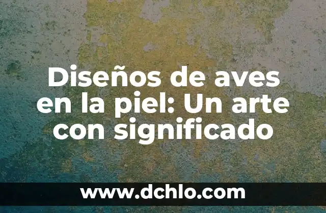 Tiene la piel de gallina significado 8 Diseños de aves en la piel: Un arte con significado