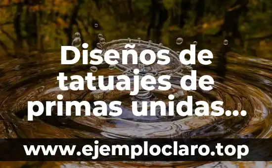 Diseños de tatuajes de primas unidas con significado
