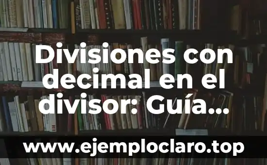 Divisiones con decimal en el divisor: Guía completa