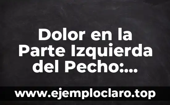 Dolor en la Parte Izquierda del Pecho: Causas y Síntomas (Exact Match)