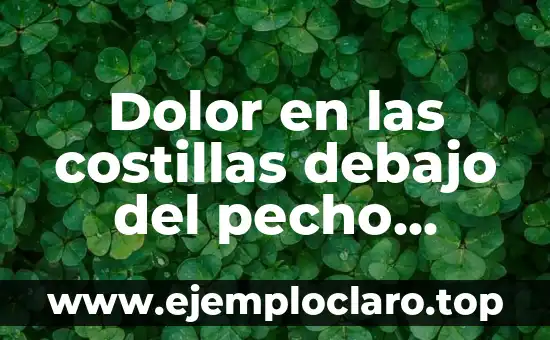 Dolor en las costillas debajo del pecho derecho: causas y tratamiento