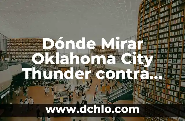Comparativa Dallas Mavericks vs New Orleans Pelicans: Análisis de la Temporada 2022-2023 4 Dónde Mirar Oklahoma City Thunder contra Dallas Mavericks en Vivo