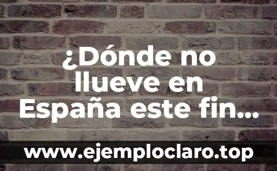 ¿Dónde no llueve en España este fin de semana?