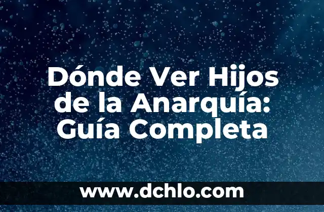 Concepto y significado de TIC: Guía Completa 4 Dónde Ver Hijos de la Anarquía: Guía Completa