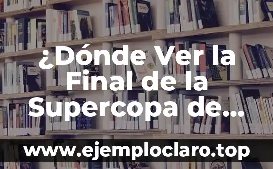 Barcelona vs Real Sociedad Ver Online Gratis: Guía Completa para Ver el Partido en Vivo 8 ¿Dónde Ver la Final de la Supercopa de España? – Guía Completa para No Perderse el Partido