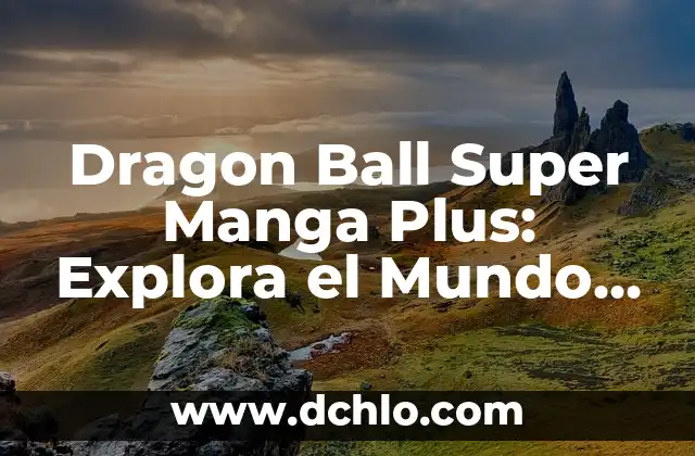 Explora el significado de vértice 3 Dragon Ball Super Manga Plus: Explora el Mundo de Dragon Ball