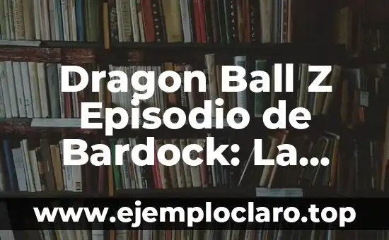 Dragon Ball Z Episodio de Bardock: La Historia del Padre de Goku