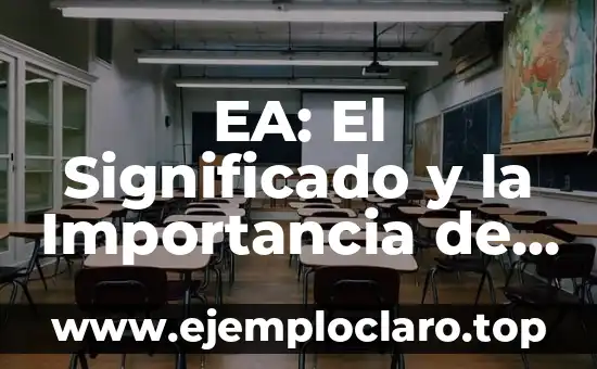 EA: El Significado y la Importancia de las Siglas en la Actualidad