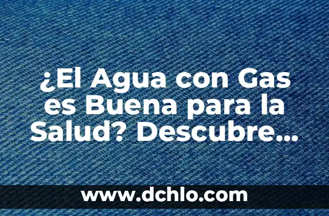 Tatuajes de Máscaras de Gas: Significado y Simbolismo 6 ¿El Agua con Gas es Buena para la Salud? Descubre los Beneficios y Riesgos