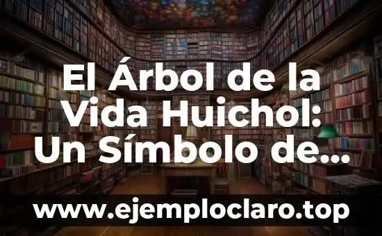 Significado de Mal de Ojo en la Cultura Huichol 6 El Árbol de la Vida Huichol: Un Símbolo de Conexión Espiritual