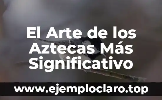 Autor de la Teoría del Aprendizaje Significativo 8 El Arte de los Aztecas Más Significativo
