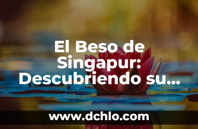 El significado de Rahab: Un personaje bíblico fascinante 4 El Beso de Singapur: Descubriendo su Fascinante Historia