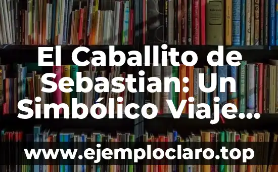 El Caballito de Sebastian: Un Simbólico Viaje a la Imaginación