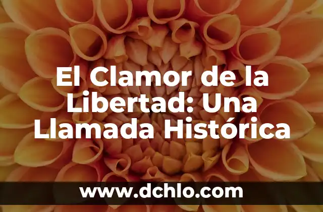 Valor de Libertad y su Significado 4 El Clamor de la Libertad: Una Llamada Histórica