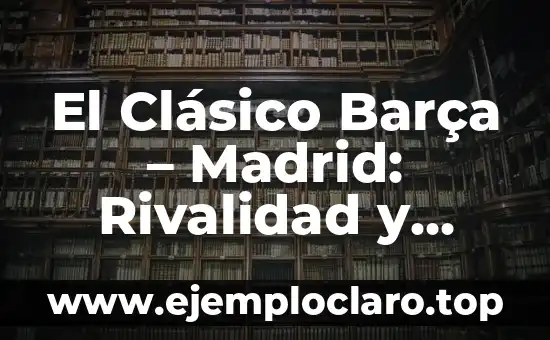 Racing de Santander vs Sporting de Gijón: Historia y Análisis del Clásico Cantábrico 3 El Clásico Barça – Madrid: Rivalidad y Emoción en el Fútbol Español