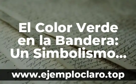 El Color Verde en la Bandera: Un Simbolismo Profundo