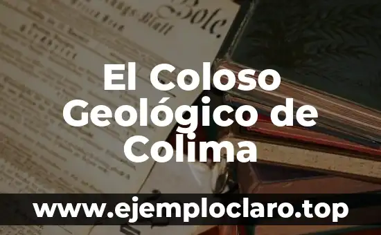 El Coloso Geológico de Colima