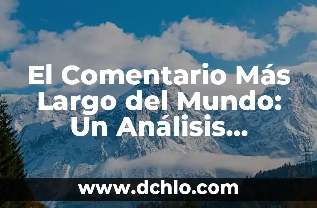 Memoria de Largo Plazo Significado 5 El Comentario Más Largo del Mundo: Un Análisis Detallado y Completo