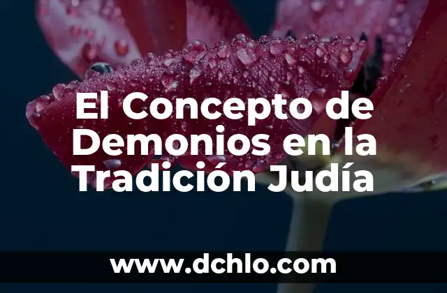 El Significado en Hebreo de Gratitud: Un Viaje a Través de la Espiritualidad Judía 3 El Concepto de Demonios en la Tradición Judía