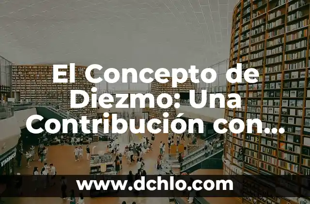 Para qué sirve la Torre Eiffel: Descubre el Propósito detrás de este Icono 3 El Concepto de Diezmo: Una Contribución con Propósito