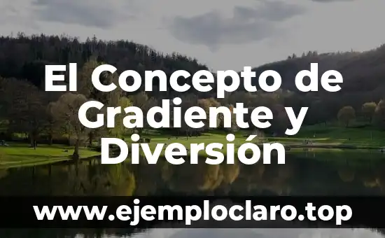 El Concepto de Gradiente y Diversión