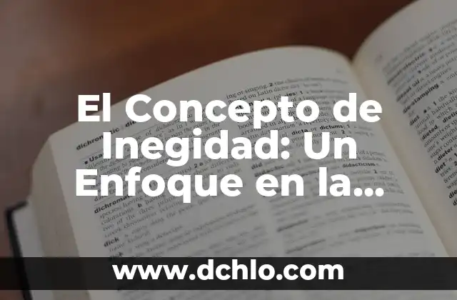 La Abundancia: Un Concepto Integral de Prosperidad 4 El Concepto de Inegidad: Un Enfoque en la Negación