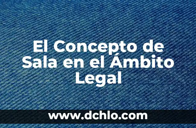 Agresividad: Un Concepto Universal 5 El Concepto de Sala en el Ámbito Legal
