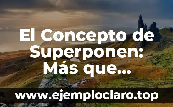El Concepto de Superponen: Más que Sobrepasar