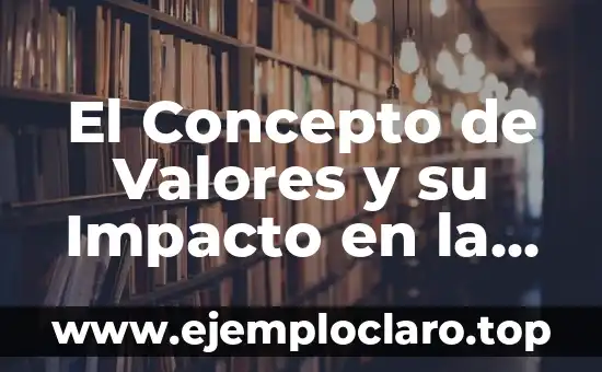 Concepto y Significado de Responsabilidad del Estado 8 El Concepto de Valores y su Impacto en la Sociedad