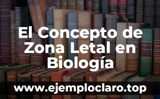 El Concepto de Zona Letal en Biología