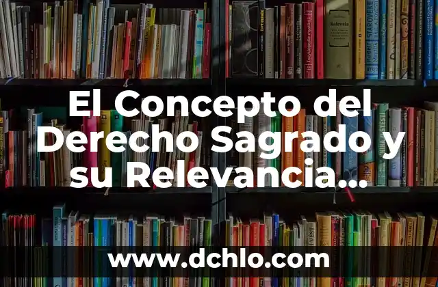 El Significado Jurídico del Derecho Real 8 El Concepto del Derecho Sagrado y su Relevancia Legal