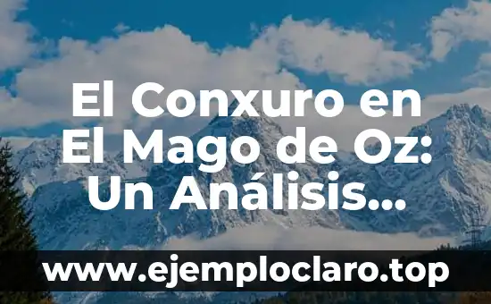 El Conxuro en El Mago de Oz: Un Análisis Profundo
