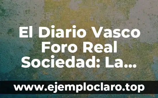 El Diario Vasco Foro Real Sociedad: La Comunidad de Debate y Análisis