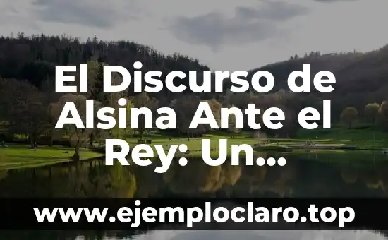 El Concepto de Guerra y su Impacto Histórico 4 El Discurso de Alsina Ante el Rey: Un Momento Histórico en la Política Argentina