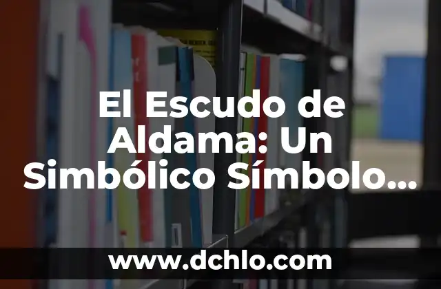 El Disfraz de Diabla: Un Simbólico Traje de Fuego 5 El Escudo de Aldama: Un Simbólico Símbolo Histórico