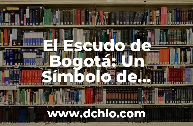 El Significado del Escudo de Brunei: Un Viaje a su Historia y Simbolismo 8 El Escudo de Bogotá: Un Símbolo de Identidad