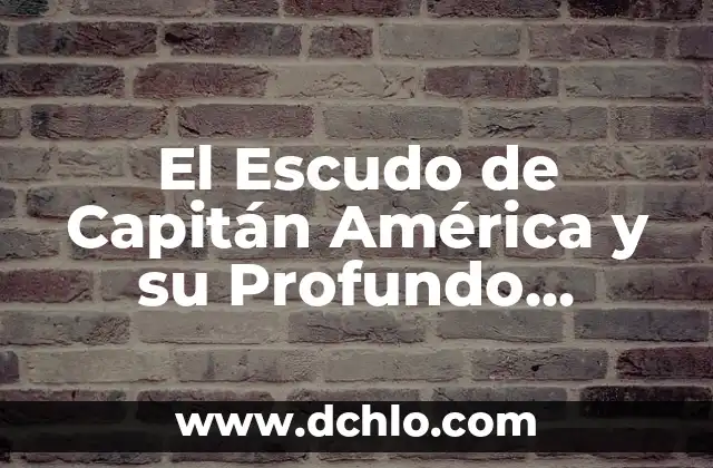 Capitán de Meseros Significado 4 El Escudo de Capitán América y su Profundo Significado