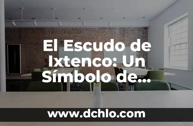 Significado del Escudo de Jalostotitlán 4 El Escudo de Ixtenco: Un Símbolo de Identidad e Historia