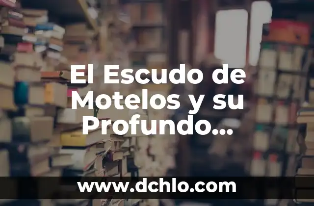 Descubre el Profundo Significado del Escudo de Moscú 8 El Escudo de Motelos y su Profundo Significado