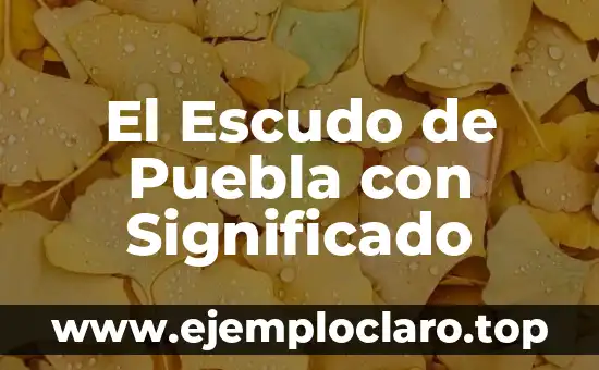 El Escudo de Puebla con Significado