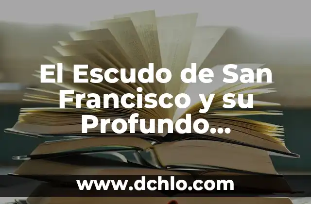 El Escudo de los Carmelitas: Un Simbolismo Profundo 4 El Escudo de San Francisco y su Profundo Simbolismo